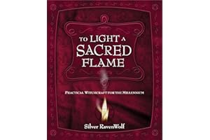 To Light A Sacred Flame: Practical Witchcraft for the Millennium (Silver Ravenwolf's How To Series Book 2)