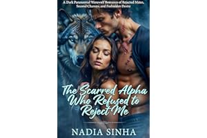 The Scarred Alpha Who Refused to Reject Me: A Dark Paranormal Werewolf Romance of Rejected Mates, Second Chances, and Forbidd
