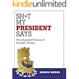 Sh*t My President Says: The Illustrated Tweets of Donald J. Trump