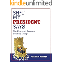 Sh*t My President Says: The Illustrated Tweets of Donald J. Trump book cover