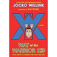 Way of the Warrior Kid: From Wimpy to Warrior the Navy SEAL Way: A Novel (Way of the Warrior Kid, 1)