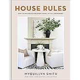 House Rules: How to Decorate for Every Home, Style, and Budget (Cozy Minimalist Guide to Interior Design and Home Organization―Beautiful Wedding Shower or Housewarming Gift)