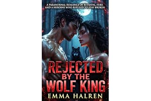 Rejected by the Wolf King: A Paranormal Romance of Betrayal, Fury, and a Heroine Who Refused to Stay Broken