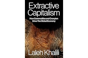 Extractive Capitalism: How Commodities and Cronyism Drive the Global Economy