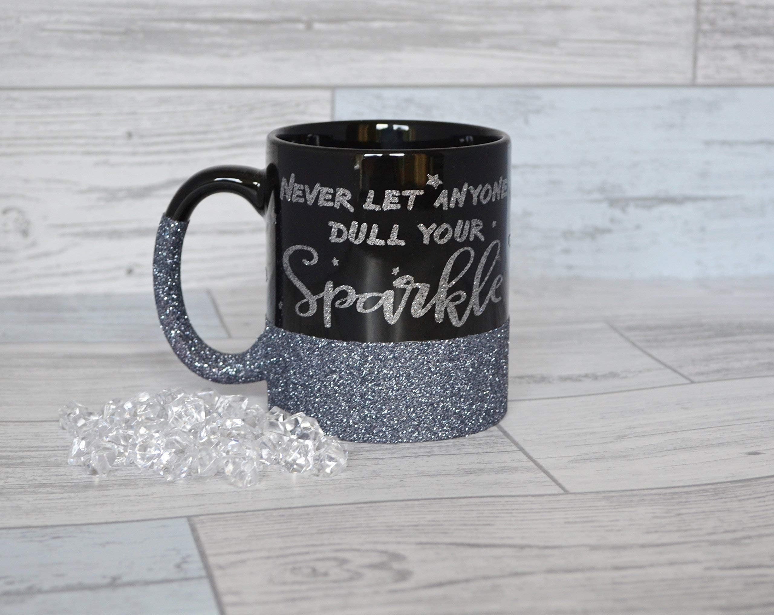 Glitter Mug Never Let Anyone Dull Your Sparkle