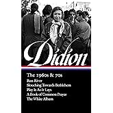 Joan Didion: The 1960s & 70s (LOA #325): Run River / Slouching Towards Bethlehem / Play It As It Lays / A Book of Common Pray