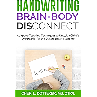 Handwriting Brain Body DisConnect: Adaptive teaching techniques to unlock a child's dysgraphia for the classroom and at… book cover