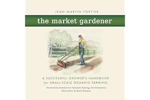 The Market Gardener: A Successful Grower's Handbook for Small-Scale Organic Farming