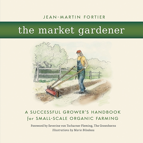Download The Market Gardener: A Successful Grower's Handbook for Small-Scale Organic Farming (English Edition) PDF