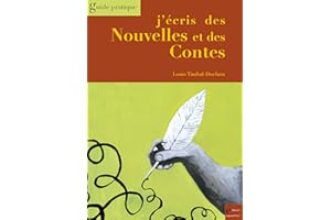 J'écris des Nouvelles et des Contes: Guide pratique (French Edition)