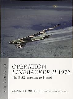 Operation Linebacker II 1972: The B-52s are sent to Hanoi: 6 (Air Campaign)