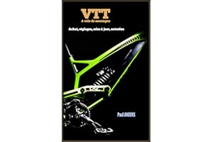 VTT & vélo de montagne : achat, réglages, mise à jour, entretien: Guide du débutant au vététiste confirmé (French Edition)
