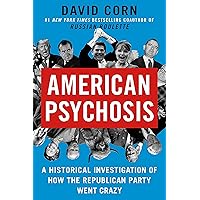 American Psychosis: A Historical Investigation of How the Republican Party Went Crazy