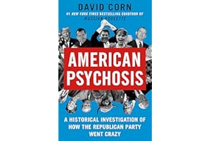American Psychosis: A Historical Investigation of How the Republican Party Went Crazy