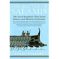 The Battle of Salamis: The Naval Encounter that Saved Greece -- and Western Civilization