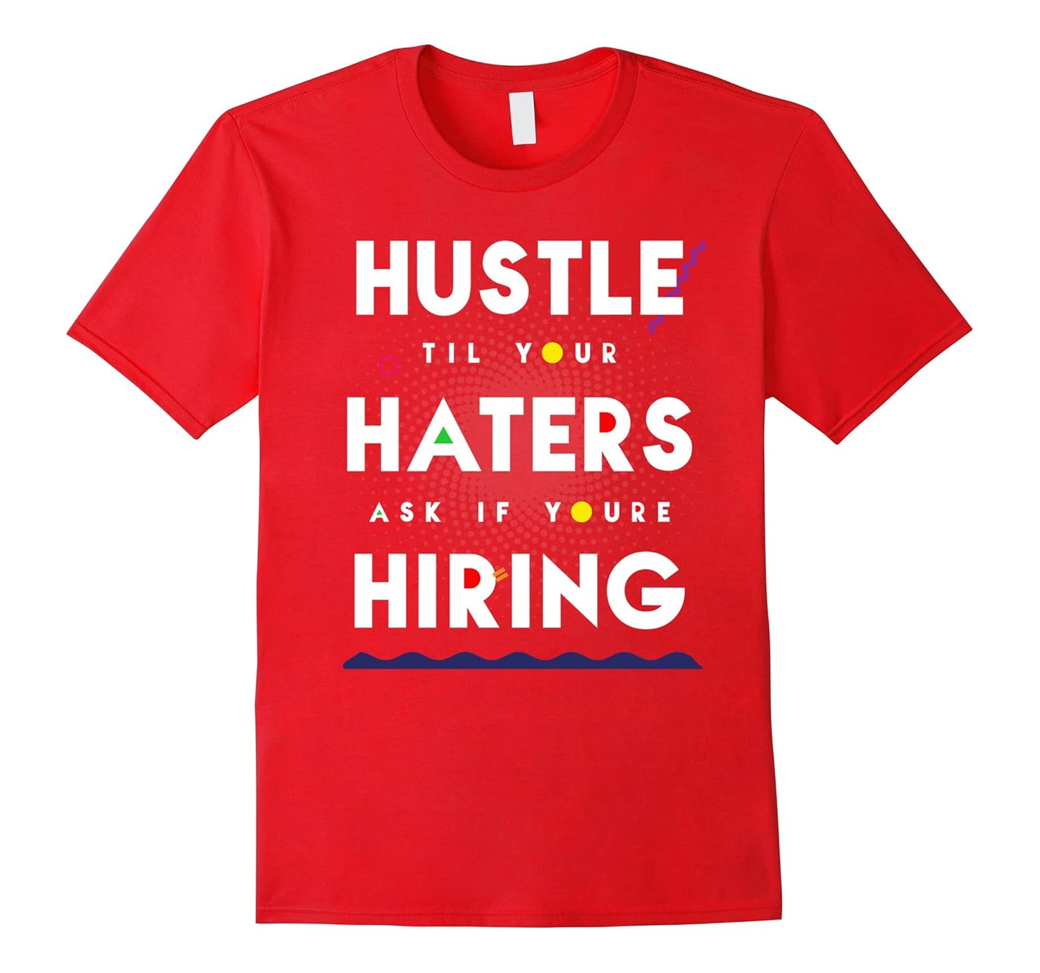 Hustle Til Your Haters Ask If You're Hiring tshirt-ANZ