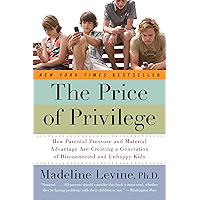 The Price of Privilege: How Parental Pressure and Material Advantage Are Creating a Generation of Disconnected and… book cover