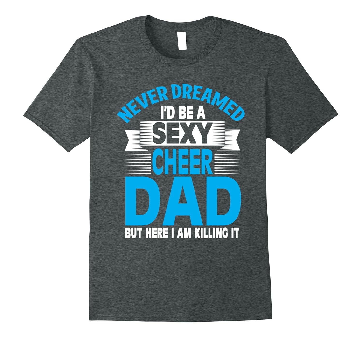 Funny Never Dreamed I'd Be A Sexy Cheer Dad T-Shirt-anz