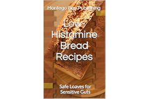 Low-Histamine Bread Recipes: Safe Loaves for Sensitive Guts (Nutritious Recipes)