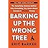 Barking Up the Wrong Tree: The Surprising Science Behind Why Everything You Know About Success Is (Mostly) Wrong