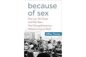 Because of Sex: One Law, Ten Cases, and Fifty Years That Changed American Women's Lives at Work