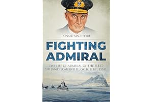 Fighting Admiral: The Life of Admiral of the Fleet Sir James Somerville