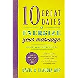 10 Great Dates to Energize Your Marriage: Updated and Expanded Edition