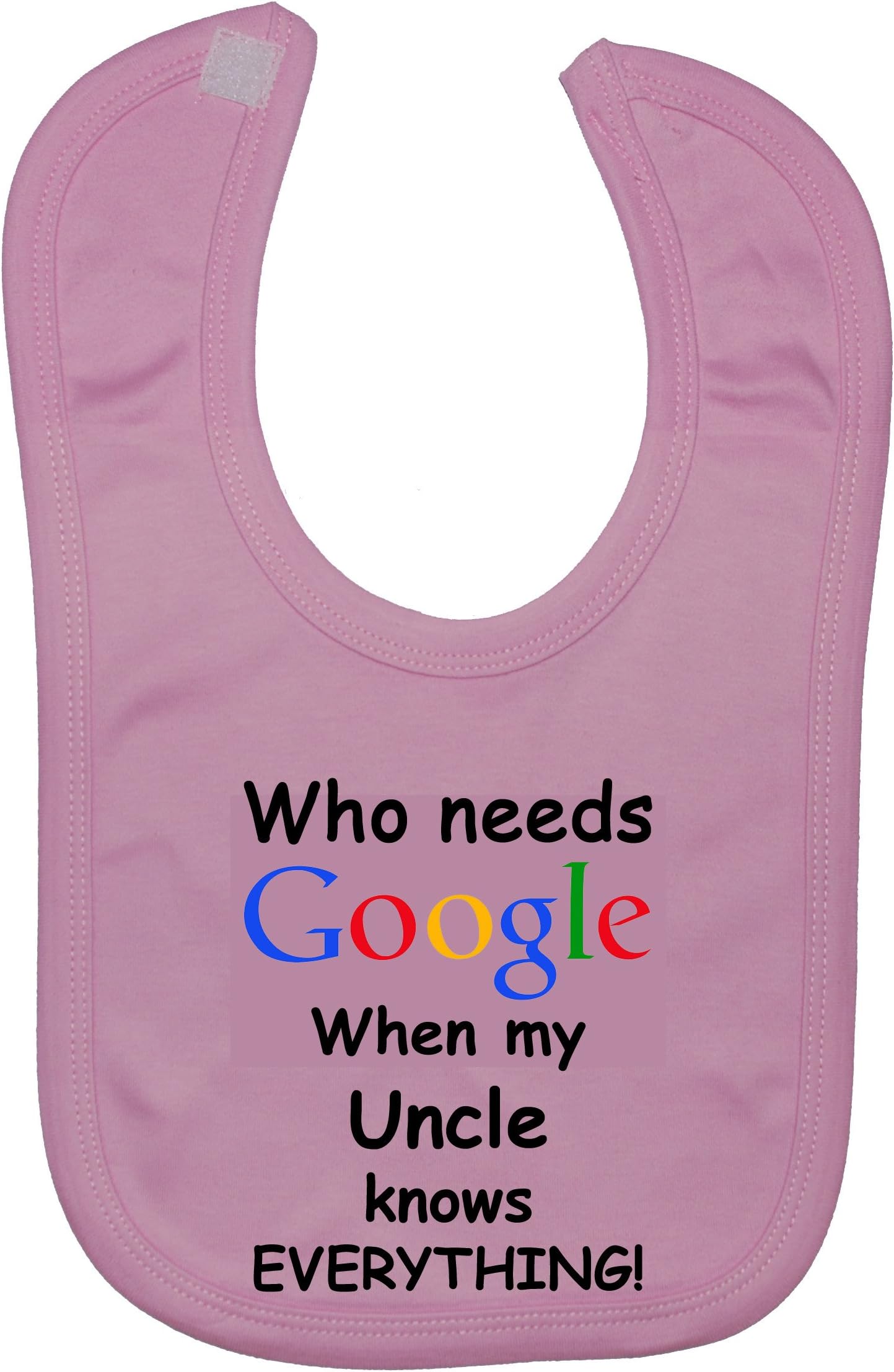 Who Needs Google When my Uncle Knows Everything Baby Feeding Bib Touch Attached 0 to approx 3 Years
