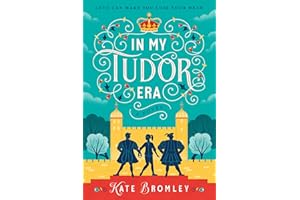 In My Tudor Era: A Raunchy Time-Travel Romance of Love Triangles and Royal Dilemmas in Tudor England
