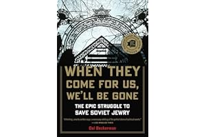 When They Come For Us, We'll Be Gone: The Epic Struggle to Save Soviet Jewry – A Magisterial Drama of Human Rights and Americ