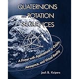 Quaternions and Rotation Sequences: A Primer with Applications to Orbits, Aerospace and Virtual Reality