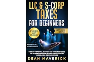 LLC & S-Corp Taxes for Beginners: Step-by-Step Small Business Tax Guide to Choose the Right Business Entity, Save Thousands o