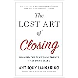 The Lost Art of Closing: Winning the Ten Commitments That Drive Sales