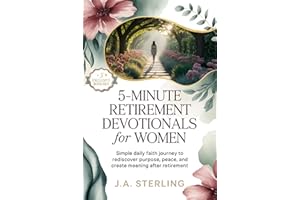 5-minute retirement devotionals for women: Simple Daily Faith Journey to Rediscover Purpose, Peace, and Create Meaning After 