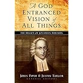 A God Entranced Vision of All Things: The Legacy of Jonathan Edwards