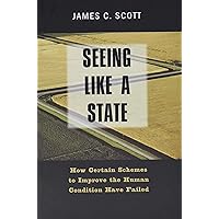 Seeing like a State: How Certain Schemes to Improve the Human Condition Have Failed
