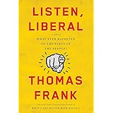 Listen, Liberal: Or, What Ever Happened to the Party of the People?