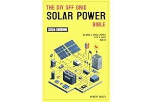 The Diy Off Grid Solar Power Bible: The Complete Guide for mastering DIY Solar Installations for Sustainability and Independe