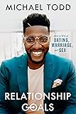 Relationship Goals: How to Win at Dating, Marriage, and Sex