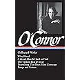 Flannery O'Connor : Collected Works : Wise Blood / A Good Man Is Hard to Find / The Violent Bear It Away / Everything that Ri