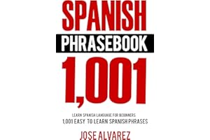 Spanish Phrasebook: 1,001 Easy to Learn Spanish Phrases, Learn Spanish Language for Beginners (Spanish Lessons, Spanish 101, 