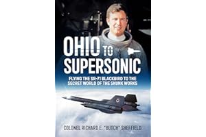 Ohio to Supersonic: Flying the SR-71 Blackbird to the secret world of the Skunk Works
