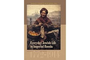 Everyday Jewish Life in Imperial Russia: Select Documents, 1772–1914 (The Tauber Institute Series for the Study of European Jewry)