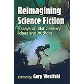 Reimagining Science Fiction: Essays on 21st Century Ideas and Authors