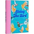 Giving the Bird: Bird Stories by Ashley Longshore