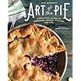 Art of the Pie: A Practical Guide to Homemade Crusts, Fillings, and Life