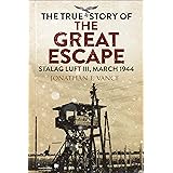 The True Story of the Great Escape: Stalag Luft III, March 1944