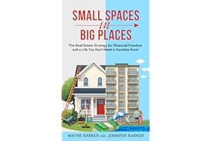 Small Spaces in Big Places: The Real Estate Strategy for Financial Freedom and a Life You Don’t Need a Vacation From