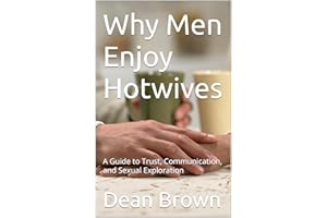 Why Men Enjoy Hotwives: A Guide to Trust, Communication, and Sexual Exploration