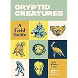 Cryptid Creatures: A Field Guide to 50 Fascinating Beasts